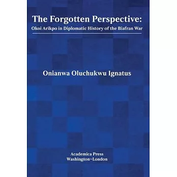 The Forgotten Perspective: Okoi Arikpo in Diplomatic History of Biafran War