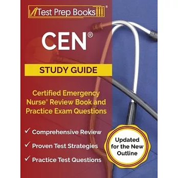 CEN Study Guide: Certified Emergency Nurse Review Book and Practice Exam Questions [Updated for the New Outline]