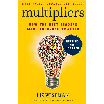 Multipliers, Revised and Updated: How the Best Leaders Make Everyone Smart