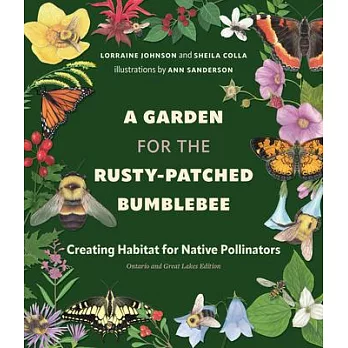 A Garden for the Rusty-Patched Bumblebee: Creating Habitat for Native Pollinators: Ontario and Great Lakes Edition