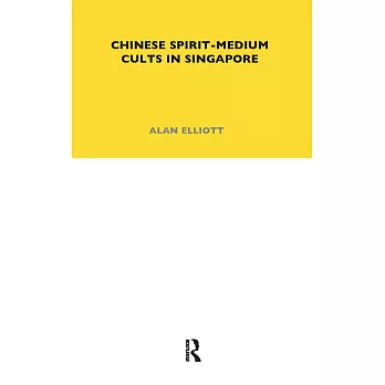 Chinese Spirit-Medium Cults in Singapore: Second Edition