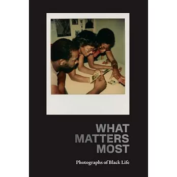 What Matters Most: Photographs of Black Life