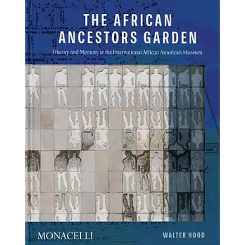 Memorial to Our Ancestors: The Ancestors’’ Garden at the International African American Museum