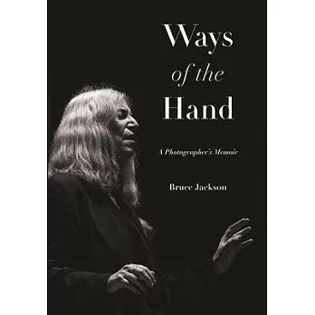 Ways of the Hand: A Photographer’’s Memoir