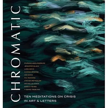 Chromatic: Ten Meditations on Crisis in Art and Letters