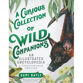 A curious collection of wild companions : an illustrated encyclopedia of inseparable species /