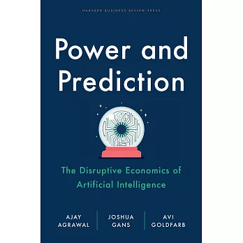 Power and Prediction: The Disruptive Economics of Artificial Intelligence
