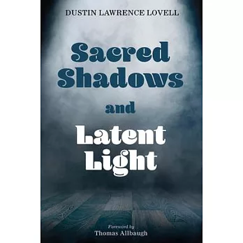 Sacred Shadows and Latent Light