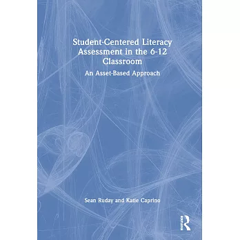 Student-centered literacy assessment in the 6-12 classroom :  an asset-based approach /