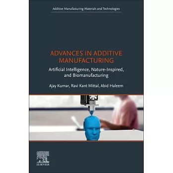 Advances in Additive Manufacturing: Artificial Intelligence, Nature Inspired and Bio-Manufacturing