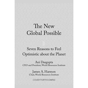 The New Global Possible: Seven Reasons to Feel Optimistic about the Planet