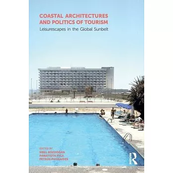 Coastal Architectures and Politics of Tourism: Leisurescapes in the Global Sunbelt