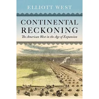 Continental reckoning : the American West in the age of expansion /