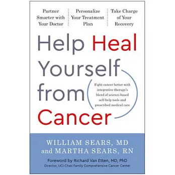 Help Heal Yourself from Cancer: Partner Smarter with Your Doctor, Personalize Your Treatment Plan, and Take Charge of Your Recovery