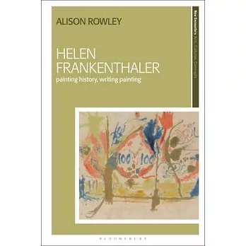 Helen Frankenthaler: Painting History, Writing Painting