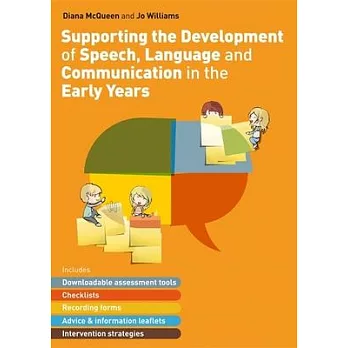 Supporting the development of speech, language and communication in the early years : includes downloadable assessment tools, checklists, recording forms, advice and information leaflets and intervention strategies /