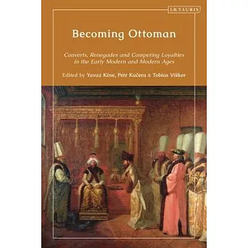 Becoming Ottoman: Converts, Renegades and Identity in Early Modern and Modern Context