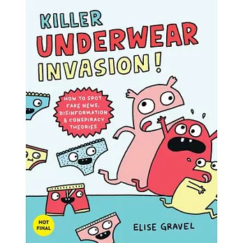 Killer underwear invasion! : how to spot fake news, disinformation & conspiracy theories