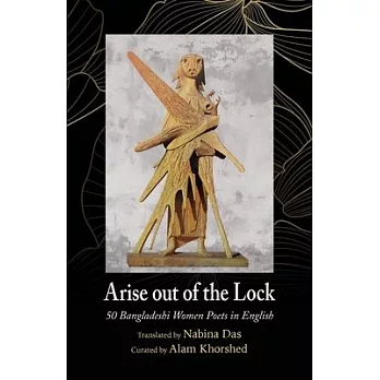 Arise out of the Lock: 50 Bangladeshi Women Poets in English