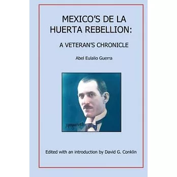 Mexico’s Huertista Rebellion of 1923: A Veteran’s Chronicle