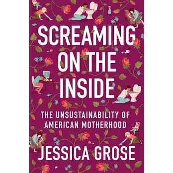 Screaming on the Inside: The Unsustainable Lie of American Motherhood