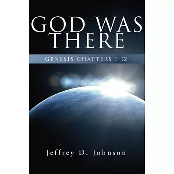 God Was There: Genesis Chapter 1-12