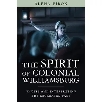 The Spirit of Colonial Williamsburg: Ghosts and Interpreting the Recreated Past