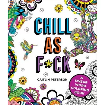 Chill as F*ck: A Swear Word Coloring Book