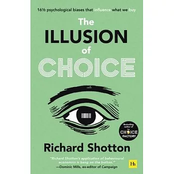 The illusion of choice : 16 1/2 psychological biases that influence what we buy /