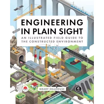 Engineering in Plain Sight: An Illustrated Field Guide to the Constructed Environment