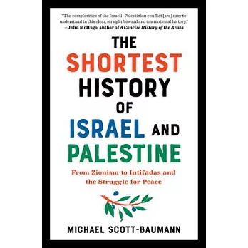 The shortest history of Israel and Palestine : from Zionism to Intifadas and the struggle for peace /