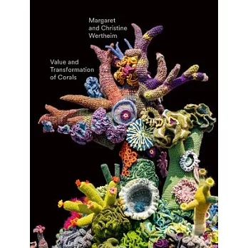 Christine and Margaret Wertheim: Value and Transformation of Corals: Catalogue for the Exhibition at Museum Frieder Burda 2022