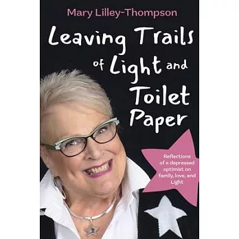 Leaving Trails of Light and Toilet Paper: Reflections of a depressed optimist on family, love, and Light