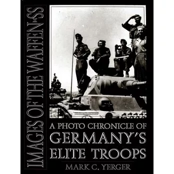 Images of the Waffen-SS: A Photo Chronicle of Germany’s Elite Troops