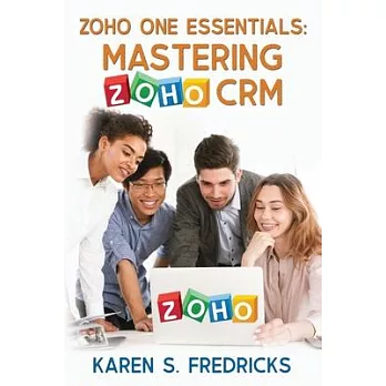 Zoho One Essentials: Mastering Zoho CRM