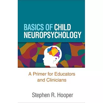 Basics of child neuropsychology :  a primer for educators and clinicians /