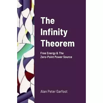 The Infinity Theorem: Free Energy & The Zero-Point Power Source