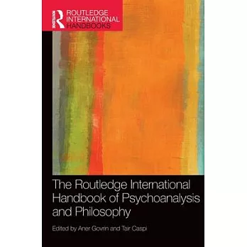 The Routledge International Handbook of Psychoanalysis and Philosophy