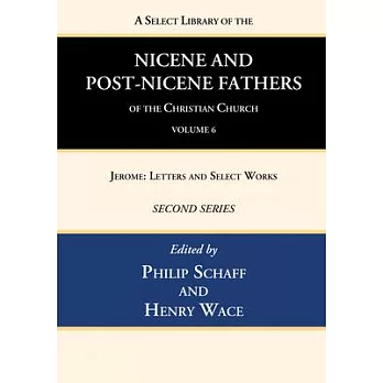 A Select Library of the Nicene and Post-Nicene Fathers of the Christian Church, Second Series, Volume 6