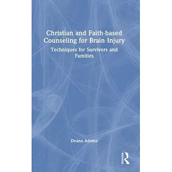 Christian and Faith-Based Counseling for Brain Injury: Techniques for Survivors and Families