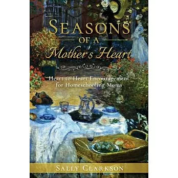 Season’s of a Mother’s Heart: Heart-to-Heart Encouragement for Homeschooling Moms