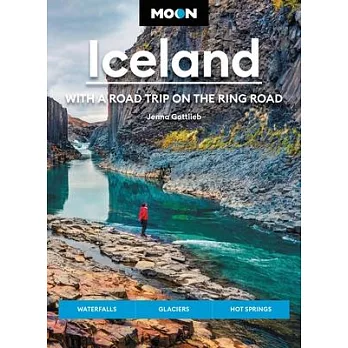 Moon Iceland: With a Road Trip on the Ring Road: Waterfalls, Glaciers & Hot Springs