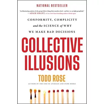 Collective Illusions: Conformity, Complicity, and the Science of Why We Make Bad Decisions