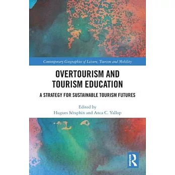 Overtourism and Tourism Education: A Strategy for Sustainable Tourism Futures