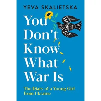 You Don’t Know What War Is: The Diary of a Young Girl from Ukraine