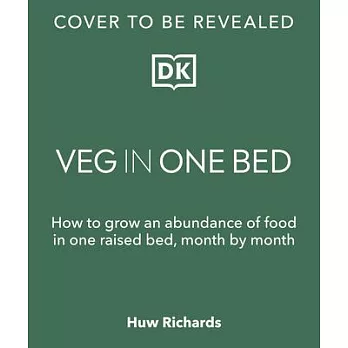 Veg in One Bed New Edition: How to Grow an Abundance of Food in One Raised Bed, Month by Month