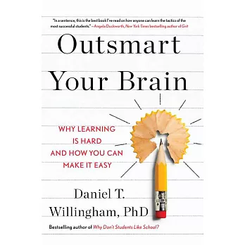 Outsmart Your Brain : Why Learning is Hard and How You Can Make It Easy