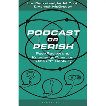 Podcast or Perish: Peer Review and Knowledge Creation in the 21st Century