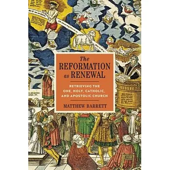 The Reformation as Renewal: Retrieving the One, Holy, Catholic, and Apostolic Church