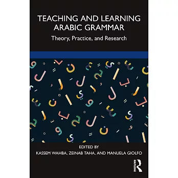 Teaching and Learning Arabic Grammar: Theory, Practice, and Research